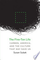 The five-ton life : carbon, America, and the culture that may save us /