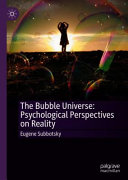 The bubble universe : psychological perspectives on reality /