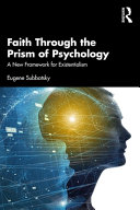 Faith through the prism of psychology : a new framework for existentialism /