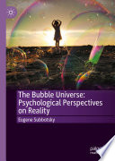 The Bubble Universe: Psychological Perspectives on Reality /