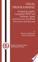 Legal programming : designing legally compliant RFID and software agent architectures for retail processes and beyond /