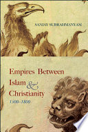 Empires between Islam and Christianity, 1500-1800 /