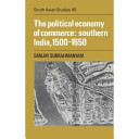 The political economy of commerce : Southern India, 1500-1650 /