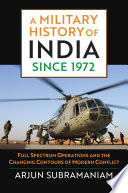 A military history of India since 1972 : full spectrum operations and the changing contours of modern conflict /