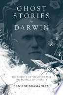 Ghost stories for Darwin : the science of variation and the politics of diversity /