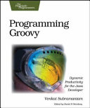 Programming Groovy : dynamic productivity for the Java developer /