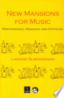 New mansions for music : performance, pedagogy, and criticism / by Lakshmi Subramanian.
