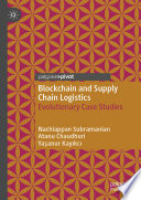 Blockchain and supply chain logistics : evolutionary case studies /