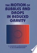 The motion of bubbles and drops in reduced gravity /
