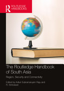 The Routledge handbook of South Asia : region, security and connectivity /