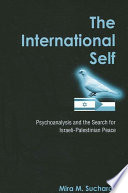 The international self : psychoanalysis and the search for Israeli-Palestinian peace /