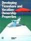 Developing timeshare and vacation-ownership properties /