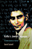 Kafka's Jewish languages : the hidden openness of tradition /