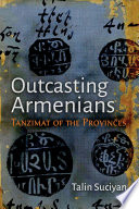 Outcasting Armenians : Tanzimat of the provinces./