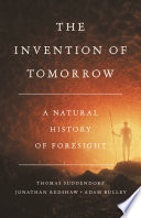 The invention of tomorrow : a natural history of foresight /