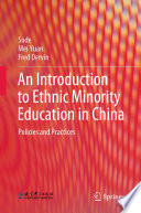 An Introduction to Ethnic Minority Education in China : Policies and Practices /