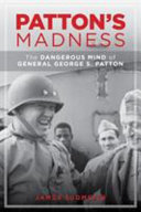 Patton's madness : the dark side of a battlefield genius /