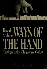 Ways of the hand : the organization of improvised conduct /