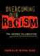 Overcoming our racism : the journey to liberation /