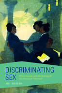 Discriminating sex : white leisure and the making of the American "Oriental" /