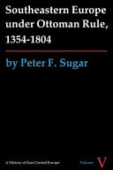 Southeastern Europe under Ottoman rule, 1354-1804 : by Peter F. Sugar.