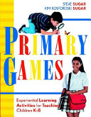 Primary games : experiential learning activities for teaching children K-8 /
