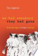 We had sneakers, they had guns : the kids who fought for civil rights in Mississippi /