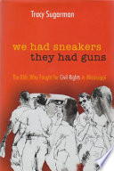 We had sneakers, they had guns : the kids who fought for civil rights in Mississippi /
