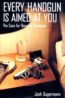 Every handgun is aimed at you : the case for banning handguns /