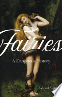 Fairies : a dangerous history /