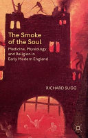 The Smoke of the Soul : Medicine, Physiology and Religion in Early Modern England /