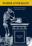 Murder after death : literature and anatomy in early modern England /