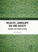 Wildlife, landscape use and society : regional case studies in Japan /
