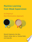 Machine learning from weak supervision : an empirical risk minimization approach /