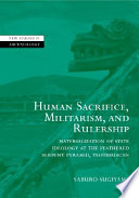 Human sacrifice, militarism, and rulership : materialization of state ideology at the Feathered Serpent Pyramid, Teotihuacan /