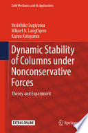 Dynamic Stability of Columns under Nonconservative Forces : Theory and Experiment /