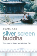 Silver screen Buddha : Buddhism in Asian and western film /