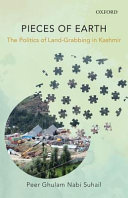 Pieces of earth : the politics of land-grabbing in Kashmir /