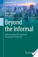 Beyond the Informal : Understanding Self-Organized Kampungs in Indonesia /