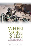 When more is less : the international project in Afghanistan /