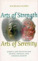 Arts of strength, arts of serenity : martial arts training for mental, physical, and spiritual health /
