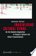 Imagineering cultural Vienna : on the semiotic regulation of Vienna's culture-led urban transformation /