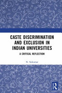 Caste discrimination and exclusion in Indian universities : a critical reflection /