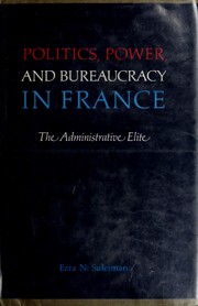 Politics, power, and bureaucracy in France ; the administrative elite /