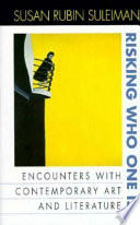 Risking who one is : encounters with contemporary art and literature /