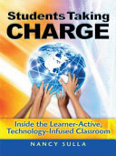 Students taking charge : inside the learner-active, technology-infused classroom /