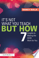 It's not what you teach but how : 7 insights to making the CCSS work for you /