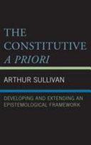 The constitutive a priori : developing and extending an epistemological framework /