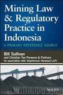 Mining law & regulatory practice in Indonesia : a primary reference source /