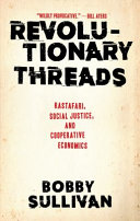 Revolutionary threads : Rastafari, social justice, and cooperative economics /